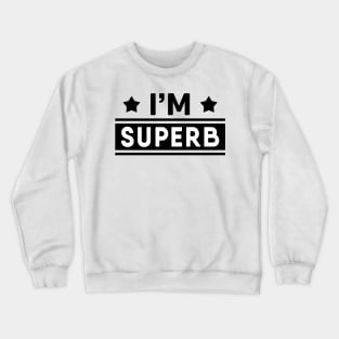 I'm Superb Crewneck Sweatshirt